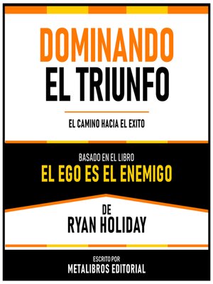 cover image of Dominando El Triunfo--Basado En El Libro El Ego Es El Enemigo De Ryan Holiday